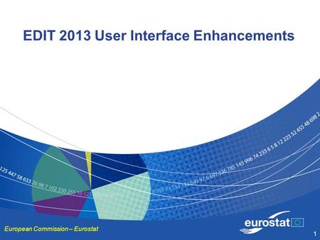 1 EDIT 2013 User Interface Enhancements European Commission – Eurostat.