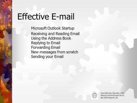 Effective E-mail Microsoft Outlook Startup Receiving and Reading Email Using the Address Book Replying to Email Forwarding Email New messages from scratch.