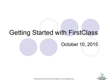 © 2003 Everett Public Schools Information Systems and Technology Department Getting Started with FirstClass October 10, 2015.