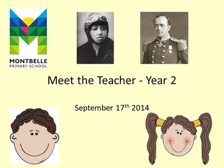 Meet the Teacher - Year 2 September 17 th 2014. Who are the teachers in Year 2? Coleman Class Miss Cole Class Teacher Miss French Teaching Assistant.