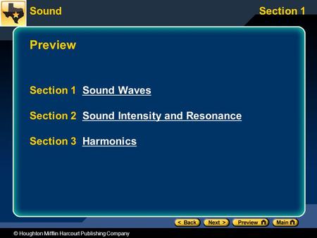 SoundSection 1 © Houghton Mifflin Harcourt Publishing Company Preview Section 1 Sound WavesSound Waves Section 2 Sound Intensity and ResonanceSound Intensity.