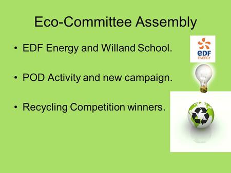 Eco-Committee Assembly EDF Energy and Willand School. POD Activity and new campaign. Recycling Competition winners.
