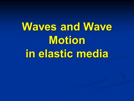 Waves and Wave Motion in elastic media Simple Harmonic Motion Any object moving under the influence of Hooke’s Law type forces exhibits a particular.
