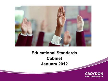 Educational Standards Cabinet January 2012. Early Years Performance  The percentage of pupils achieving the target expectations in the Early Years Foundation.