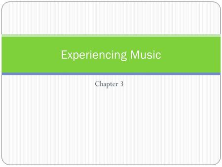 Experiencing Music Chapter 3.