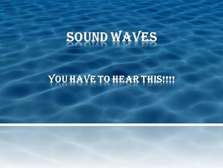 Like all waves, sound waves are produced by a vibration.  A tuning fork vibrates to produce a sound.  A guitar string vibrates to produce a sound.