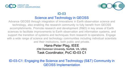 ID-03 Science and Technology in GEOSS Advance GEOSS through integration of innovations in Earth observation science and technology, also enabling the research.