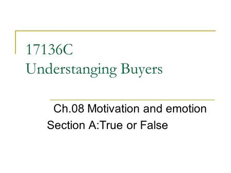 17136C Understanging Buyers Ch.08 Motivation and emotion Section A:True or False.