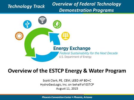 Phoenix Convention Center Phoenix, Arizona Overview of the ESTCP Energy & Water Program Technology Track Overview of Federal Technology Demonstration Programs.