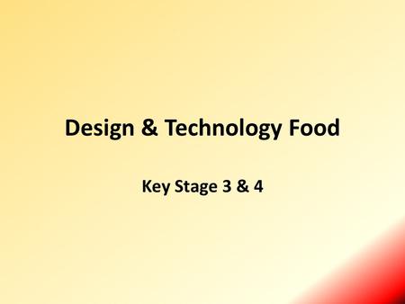 Design & Technology Food Key Stage 3 & 4. Key Stage 3 Each year KS3 students study 6 weeks of Food Learning how to cook is a crucial life skill that enables.