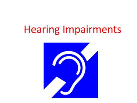 Hearing Impairments. There are different levels of hearing impairment. Hearing impairment refers to complete or partial loss of the ability to hear from.