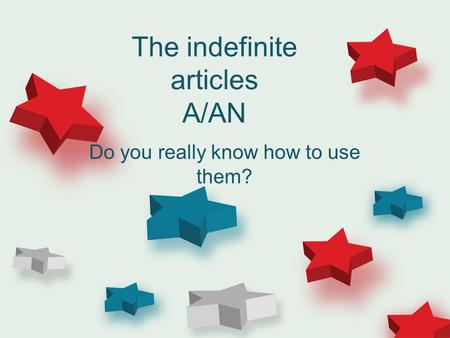 The indefinite articles A/AN Do you really know how to use them?