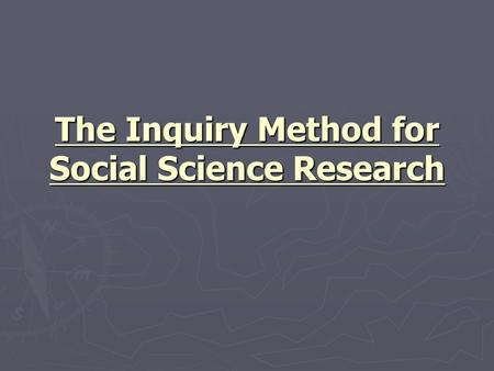 The Inquiry Method for Social Science Research. Doctor Example Order:Steps: What would you call each of the steps? The doctor gathered the notes from.