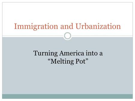 Immigration and Urbanization Turning America into a “Melting Pot”