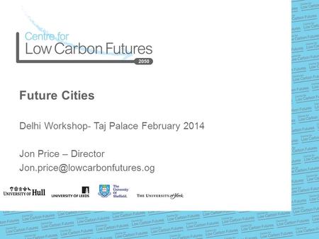 Future Cities Delhi Workshop- Taj Palace February 2014 Jon Price – Director