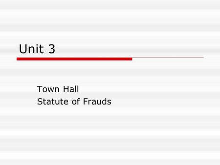 Unit 3 Town Hall Statute of Frauds. Review  Offer  Acceptance  Revocation  Rejection  Death.