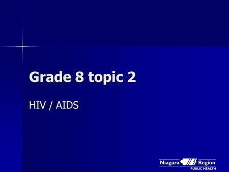 Grade 8 topic 2 HIV / AIDS.