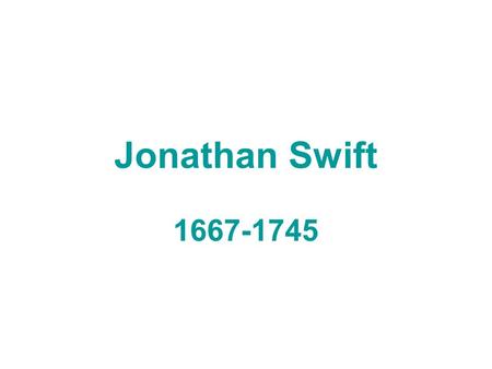 Jonathan Swift 1667-1745. Jonathan Swift 1704 Tale of the Tub (1696 – 1697) Battle of the Books.
