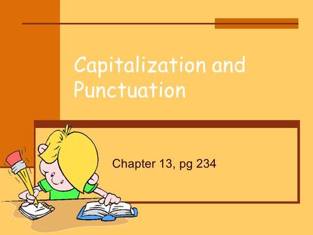 Capitalization and Punctuation Chapter 13, pg 234.