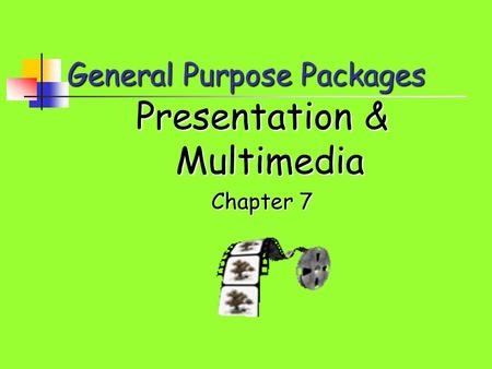 General Purpose Packages Presentation & Multimedia Chapter 7.