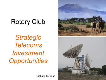 Rotary Club Strategic Telecoms Investment Opportunities Richard Gitonga.