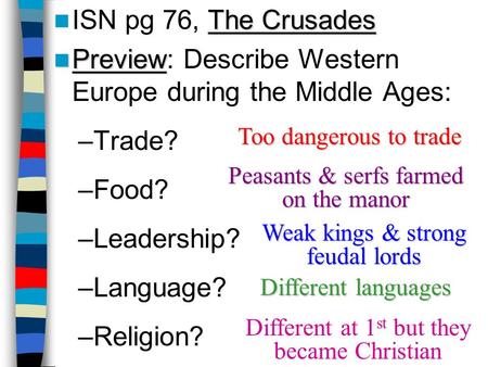 The Crusades ISN pg 76, The Crusades Preview Preview: Describe Western Europe during the Middle Ages: –Trade? –Food? –Leadership? –Language? –Religion?
