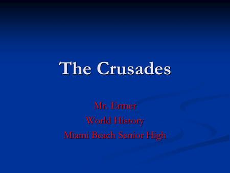 The Crusades Mr. Ermer World History Miami Beach Senior High.