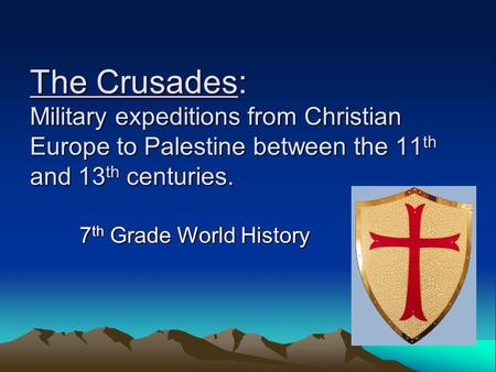 The Crusades: Military expeditions from Christian Europe to Palestine between the 11th and 13th centuries. 7th Grade World History.