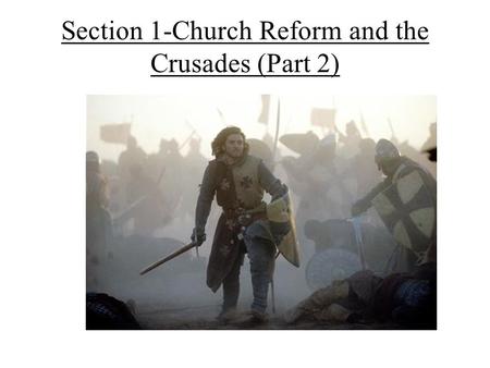 Section 1-Church Reform and the Crusades (Part 2).