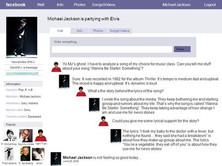 Facebook Michael Jackson is partying with Elvis. WallInfoPhotosSongs/VideosMichael JacksonLogout View photos of M.J. Send M.J. a message Wall InfoPhotosSongs/Videos.