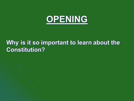 OPENING Why is it so important to learn about the Constitution?