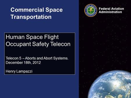 Federal Aviation Administration Commercial Space Transportation Human Space Flight Occupant Safety Telecon Telecon 5 – Aborts and Abort Systems. December.