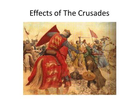Effects of The Crusades. Effect 1 Christians lose control of the Holy Land. Why was the Holy Land important?