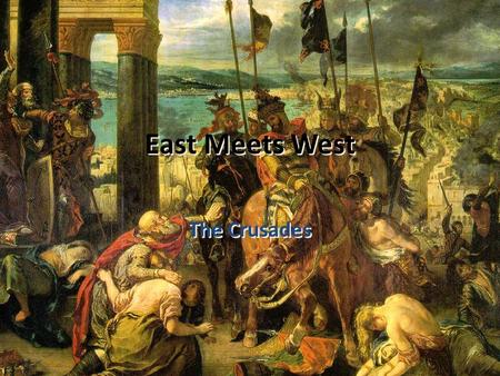 East Meets West The Crusades Crusades A long series or Wars between Christians and Muslims They fought over control of Jerusalem which was called the.