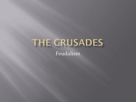 Feudalism.  What were the Crusades?  Seljuk Turks threatened Byzantium  1093, Byzantine Emperor Alexius Comnenus asked Pope Urban II in Rome for help.