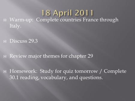  Warm-up: Complete countries France through Italy.  Discuss 29.3  Review major themes for chapter 29  Homework: Study for quiz tomorrow / Complete.