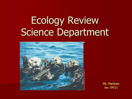 Ecology Review Science Department Ms. Martinez rev. 04/11.