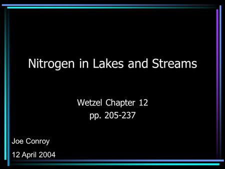 Nitrogen in Lakes and Streams Wetzel Chapter 12 pp. 205-237 Joe Conroy 12 April 2004.