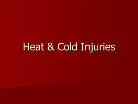 Heat & Cold Injuries. Generalized Cold Emergencies Heat loss methods include: Heat loss methods include: –Conduction –Convection –Evaporation –Respiration.