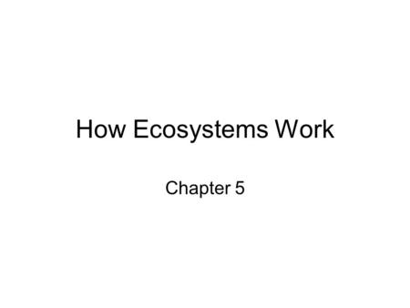 How Ecosystems Work Chapter 5.
