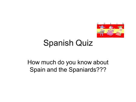 How much do you know about Spain and the Spaniards???