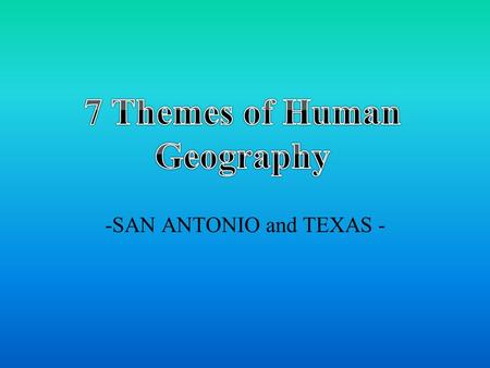-SAN ANTONIO and TEXAS -. 1.Geography: Nature and Perspective Key Concepts –Location, Space, Place, Pattern, Regionalization and Globalization Key Skills.