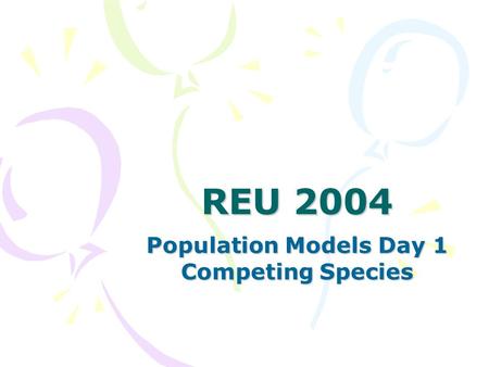 REU 2004 Population Models Day 1 Competing Species.