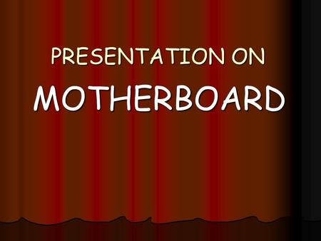 PRESENTATION ON MOTHERBOARD. MOTHERBOARD The motherboard is the main circuit board inside your PC. A motherboard is the central printed circuit board.