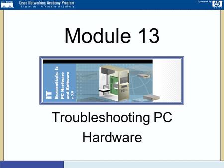 Version 3 Troubleshooting PC Hardware Module 13. Version 3 2 Troubleshooting Basics Effective troubleshooting uses techniques to diagnose and fix computer.