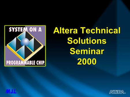 Altera Technical Solutions Seminar 2000. Schedule OpeningIntroduction FLEX ® 10KE Devices APEX ™ 20K & Quartus ™ Overview Design Integration EDA Integration.