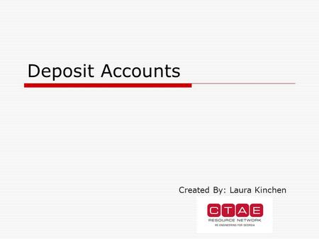 Deposit Accounts Created By: Laura Kinchen. Two Categories:  Transaction deposits An account that allows transactions to occur at any time and in any.