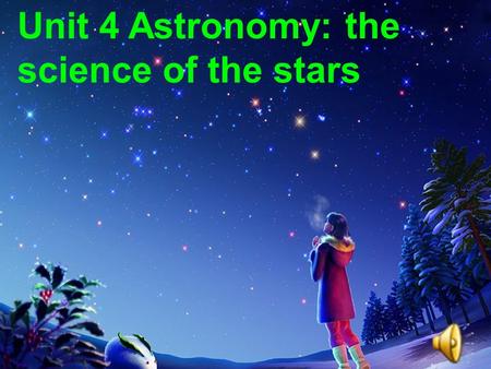 Unit 4 Astronomy: the science of the stars How life began on the earth?