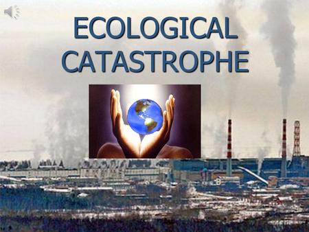 ECOLOGICAL CATASTROPHE. Smoke from factories pollute the atmosphere!