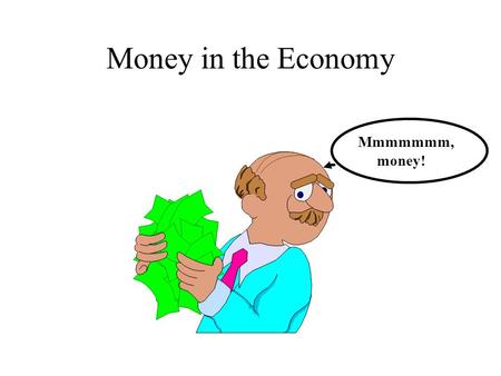 Money in the Economy Mmmmmmm, money!. The Money Supply M1:Currency + travelers checks + checkable deposits M2:M1 + small time deposits + overnight repurchase.